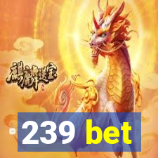 239 bet